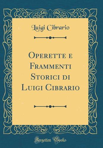 Operette E Frammenti Storici Di Luigi Cibrario (Classic Reprint)