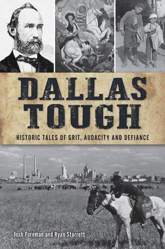 Dallas Tough: Historic Tales of Grit, Audacity and Defiance(Hidden History)