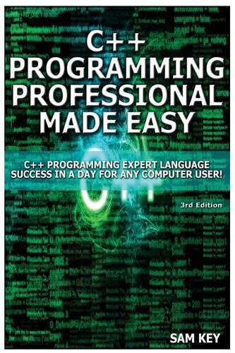 C++ Programming Professional Made Easy: Expert C++ Programming Language Success in a Day for Any Computer User!(English)