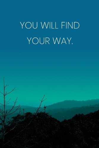 Inspirational Quote Notebook - 'You Will Find Your Way.' - Inspirational Journal to Write in - Inspirational Quote Diary