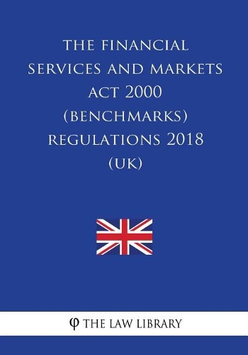 The Financial Services and Markets Act 2000 (Benchmarks) Regulations 2018 (UK)