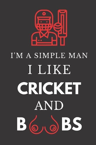 I'm a Simple Man I Like Cricket and Boobs
