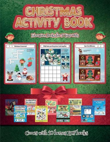 Education Books for 5 Year Olds (Christmas Activity Book): This book contains 30 fantastic Christmas activity sheets for kids aged 4-6.(25 Education Books for 5 Year Olds)