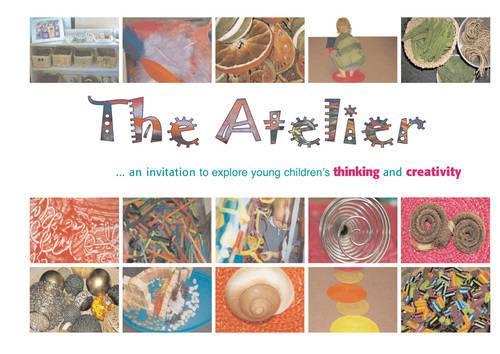 The Atelier: An Invitation to Explore Young Children's Thinking and Creativity(Early Years Library)