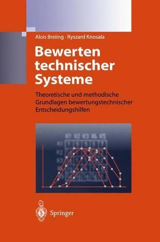 Bewerten technischer Systeme: Theoretische und methodische Grundlagen bewertungstechnischer Entscheidungshilfen(German)