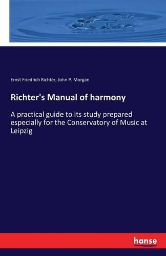 Richter's Manual of harmony: A practical guide to its study prepared especially for the Conservatory of Music at Leipzig(English)