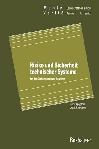 Risiko Und Sicherheit Technischer Systeme: Auf Der Suche Nach Neuen Ansatzen(Monte Verita)