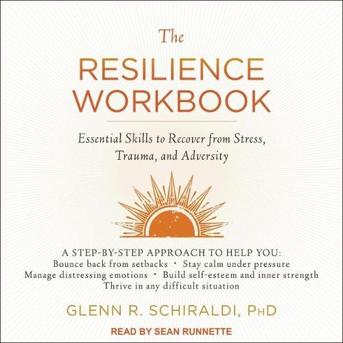 The Resilience Workbook: Essential Skills to Recover from Stress, Trauma, and Adversity
