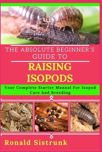 The Absolute Beginner's Guide to Raising Isopods