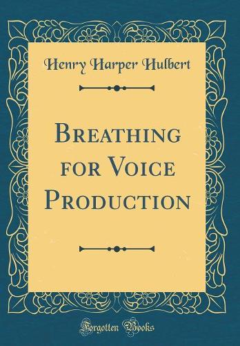 Breathing for Voice Production (Classic Reprint)