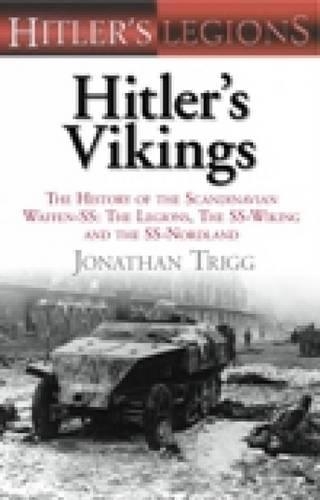 Hitler's Vikings: The History of the Scandinavian Waffen-SS: The Legions, the SS Wiking and the SS Nordland(Hitler's Legions)