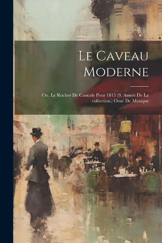 Le Caveau moderne; ou, Le Rocher de cancale pour 1815 (9. année de la collection.) Orné de musique