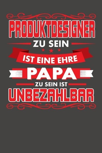 Produktdesigner Zu Sein Ist Eine Ehre - Papa Zu Sein Ist Unbezahlbar