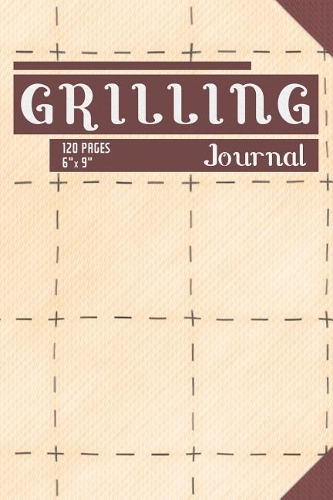 Grilling Journal: Composition Book / Notebook / Journal ( 6 X 9 ), College Ruled / Lined Paper, 120 Pages for Barbecue Masters