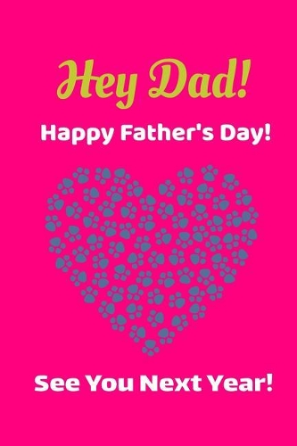 Hey Dad! Happy Father's Day! See You Next Year!