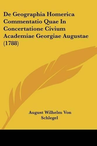 De Geographia Homerica Commentatio Quae In Concertatione Civium Academiae Georgiae Augustae (1788)