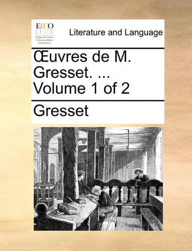 Oeuvres de M. Gresset. ... Volume 1 of 2: (French)