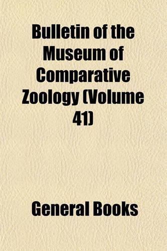 Bulletin of the Museum of Comparative Zoology (Volume 41): (English)