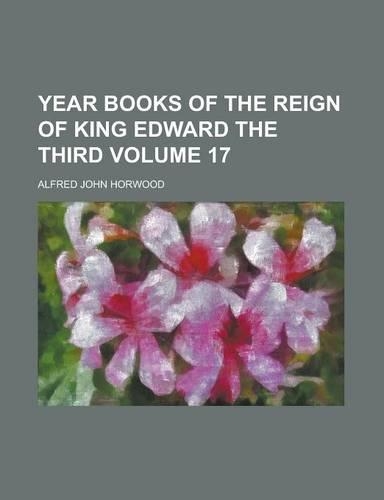 Year Books of the Reign of King Edward the Third Volume 17: (English)