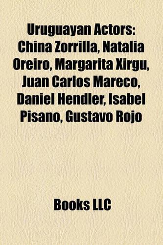 Uruguayan Actors: China Zorrilla, Natalia Oreiro, Margarita Xirgu, Juan Carlos Mareco, Daniel Hendler, Isabel Pisano, Santiago Gomez Cou(English)