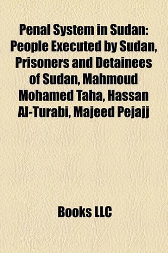 Penal System in Sudan: People Executed by Sudan, Prisoners and Detainees of Sudan, Mahmoud Mohamed Taha, Hassan Al-Turabi, Majeed Pejajj(English)