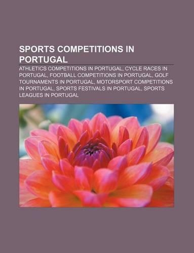 Sports Competitions in Portugal: Athletics Competitions in Portugal, Cycle Races in Portugal, Football Competitions in Portugal(English)