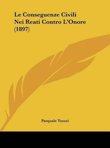 Le Conseguenze Civili Nei Reati Contro L'Onore (1897)