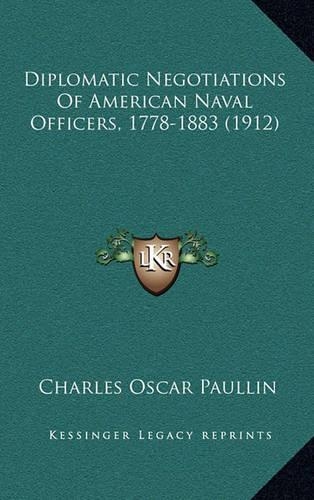 Diplomatic Negotiations Of American Naval Officers, 1778-1883 (1912)