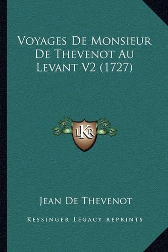Voyages De Monsieur De Thevenot Au Levant V2 (1727)
