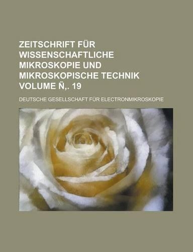 Zeitschrift Fur Wissenschaftliche Mikroskopie Und Mikroskopische Technik Volume N . 19