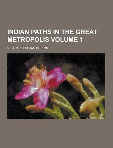 Indian Paths in the Great Metropolis Volume 1