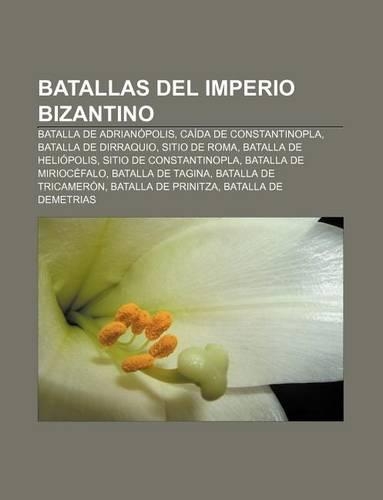 Batallas del Imperio Bizantino: Batalla de Adrianopolis, Caida de Constantinopla, Batalla de Dirraquio, Sitio de Roma, Batalla de Heliopolis