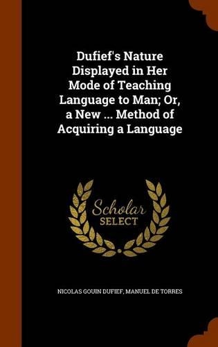 Dufief's Nature Displayed in Her Mode of Teaching Language to Man; Or, a New ... Method of Acquiring a Language