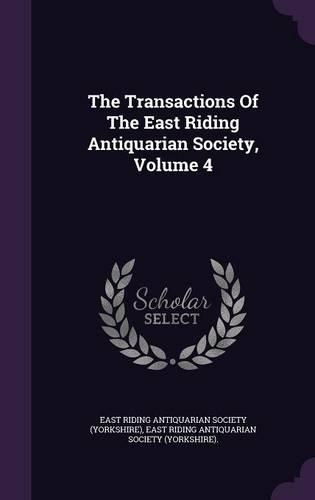 The Transactions of the East Riding Antiquarian Society, Volume 4