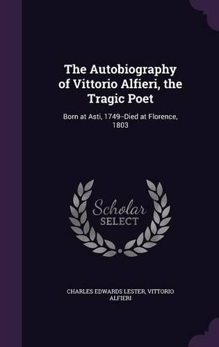 The Autobiography of Vittorio Alfieri, the Tragic Poet