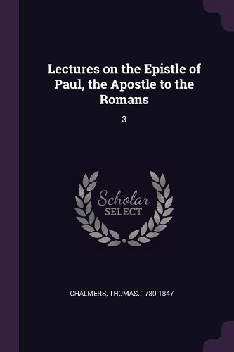 Lectures on the Epistle of Paul, the Apostle to the Romans