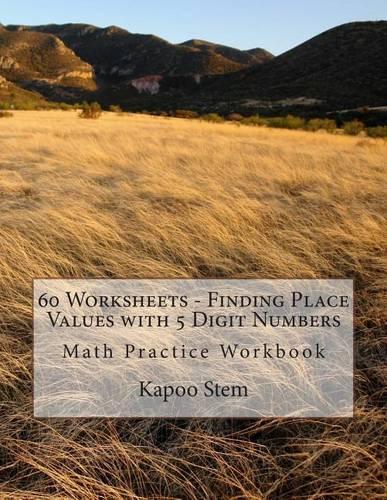 60 Worksheets - Finding Place Values with 5 Digit Numbers: Math Practice Workbook(4 60 Days Math Place Value)