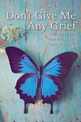 Don't Give Me Any Grief: One mother's journey in the loss of a child(English)