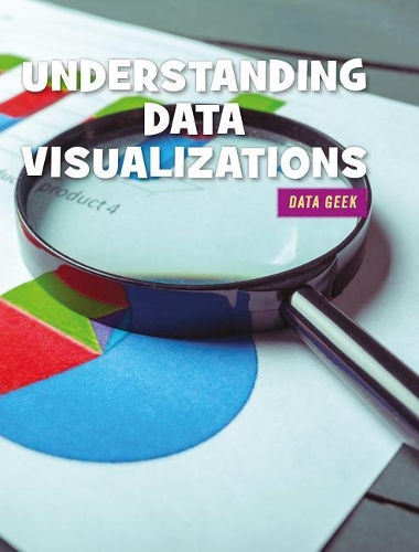 Reading Data Visualizations: (21st Century Skills Library: Data Geek)