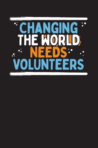 Changing The World Needs Volunteers