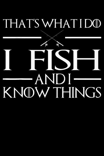 Thats What I Do I Fish And I Know Things: Fishing Trip Log Book, Fishing Journal for Kids; Includes 107 Journaling Pages 6x9 for Recording Fishing Notes, Experiences and Memories (Kids Journ