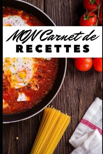 Mon Carnet de Recettes: 100 pages pour ne plus jamais oublier vos recettes favorites