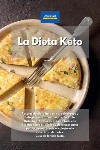 La Dieta Keto: Recetas de dieta baja en carbohidratos y Cetogénica para una vida saludable. Disfruta del estilo de vida de Keto con recetas rápidas, fáciles y deli