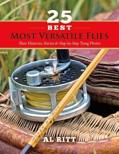 25 Most Versatile Flies: Their Histories, Stories & Step-by-Step Tying Photos