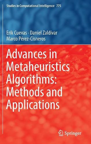 Advances in Metaheuristics Algorithms: Methods and Applications: (775 Studies in Computational Intelligence)