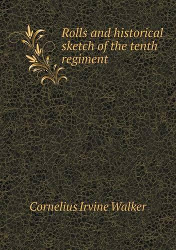 Rolls and Historical Sketch of the Tenth Regiment: (English)