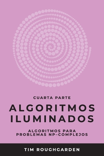 Algoritmos iluminados (Cuarta parte): Algoritmos para problemas NP-complejos(4 Algoritmos Iluminados)
