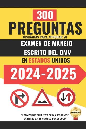 300 Preguntas diseñadas para Aprobar su Examen de Manejo Escrito del DMV en Estados Unidos.