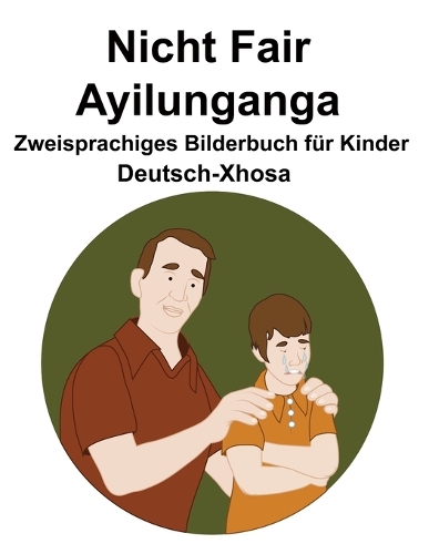 Deutsch-Xhosa Nicht Fair / Ayilunganga Zweisprachiges Bilderbuch für Kinder