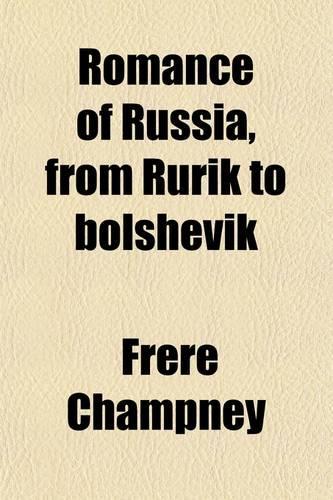 Romance of Russia, from Rurik to Bolshevik